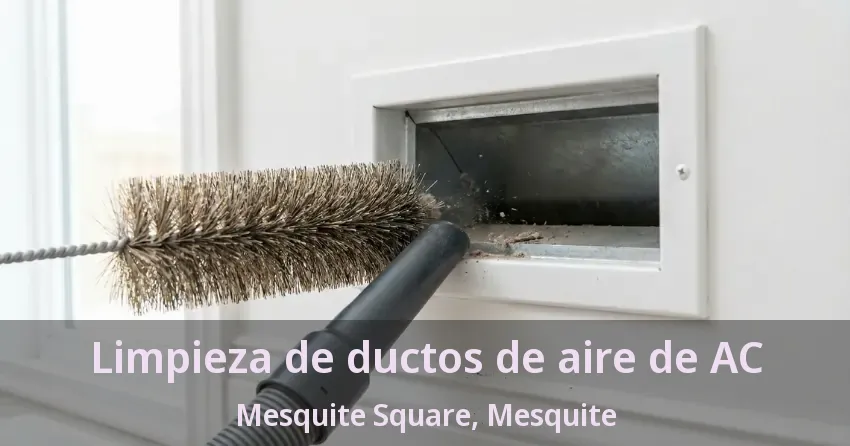 Limpieza de ductos de aire de AC Mesquite Square, Mesquite - TX