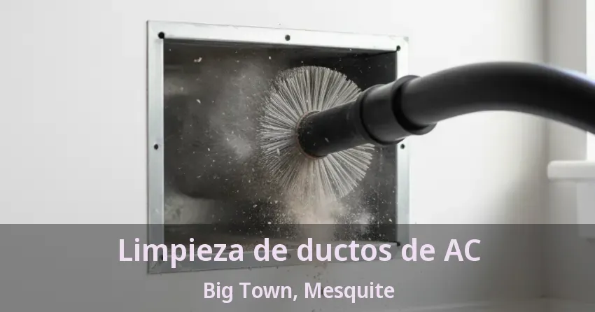 Limpieza de ductos de AC Big Town, Mesquite - TX