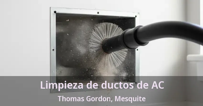 Limpieza de ductos de AC Thomas Gordon, Mesquite - TX Limpieza de ductos de AC Thomas Gordon, Mesquite - TX