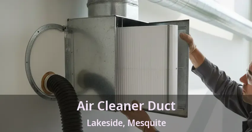 Air Cleaner Duct Lakeside, Mesquite - TX Air Cleaner Duct Lakeside, Mesquite - TX