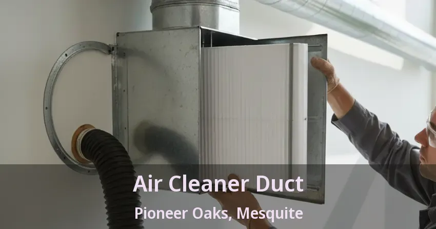 Air Cleaner Duct Pioneer Oaks, Mesquite - TX