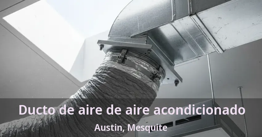Ducto de aire de aire acondicionado Austin, Mesquite - TX