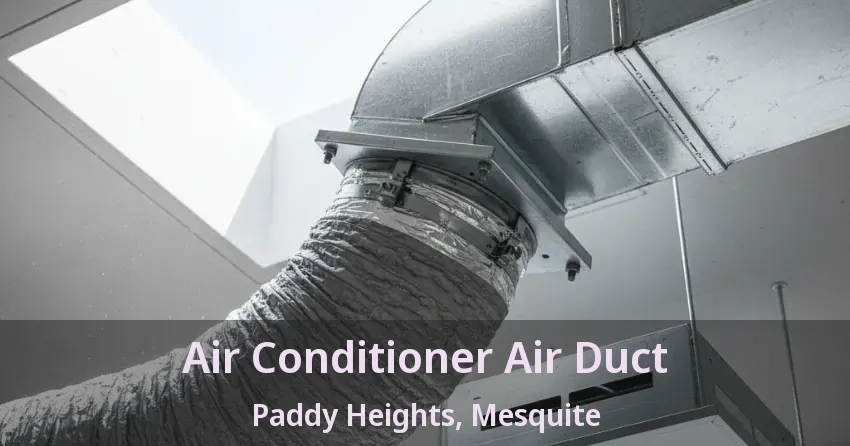 Air Conditioner Air Duct Paddy Heights, Mesquite - TX