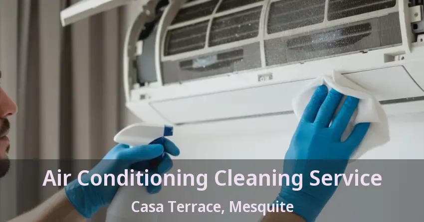 Air Conditioning Cleaning Service Casa Terrace, Mesquite - TX