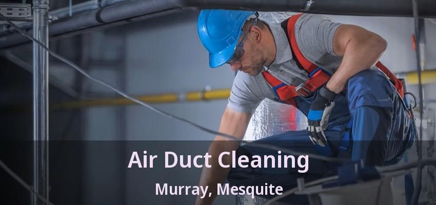 Air Duct Cleaning Murray, Mesquite - TX