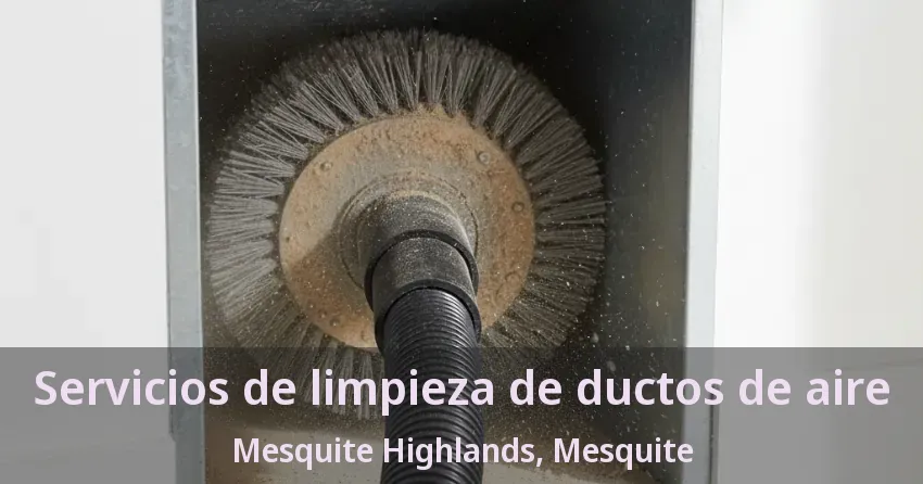 Servicios de limpieza de ductos de aire Mesquite Highlands, Mesquite - TX