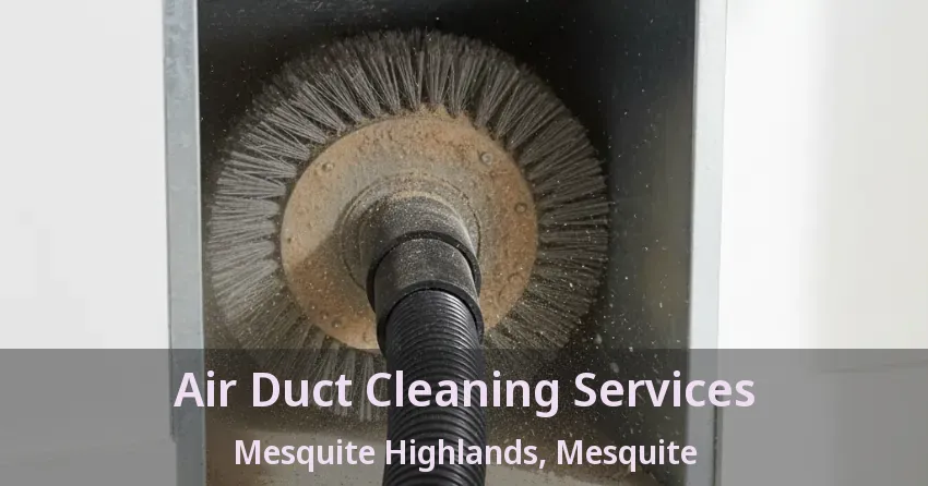 Air Duct Cleaning Services Mesquite Highlands, Mesquite - TX