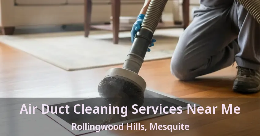 Air Duct Cleaning Services Near Me Rollingwood Hills, Mesquite - TX