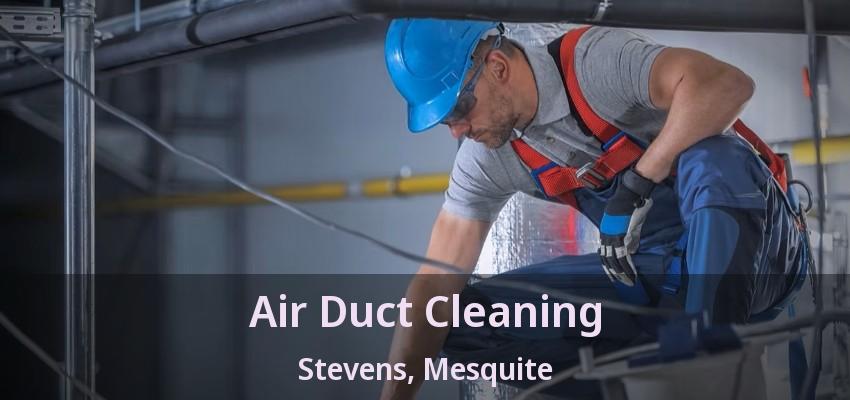 Air Duct Cleaning Stevens, Mesquite - TX
