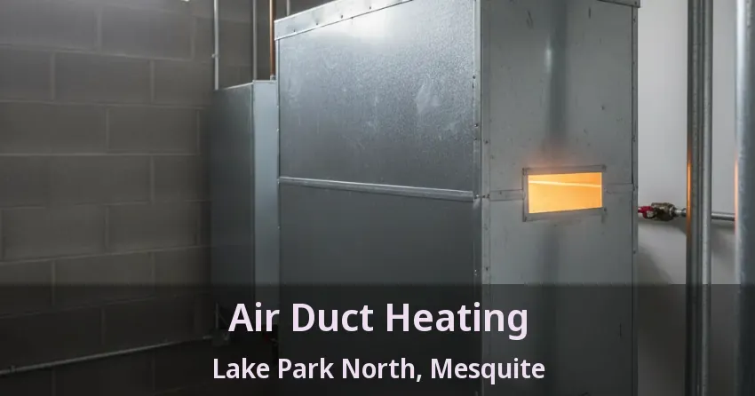 Air Duct Heating Lake Park North, Mesquite - TX