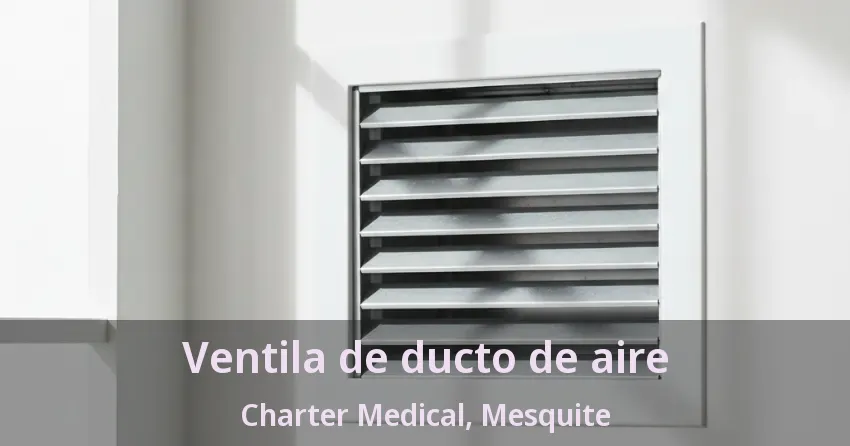 Ventila de ducto de aire Charter Medical, Mesquite - TX