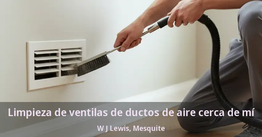 Limpieza de ventilas de ductos de aire cerca de mí W J Lewis, Mesquite - TX Limpieza de ventilas de ductos de aire cerca de mí W J Lewis, Mesquite - TX