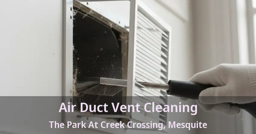 Air Duct Vent Cleaning The Park At Creek Crossing, Mesquite - TX