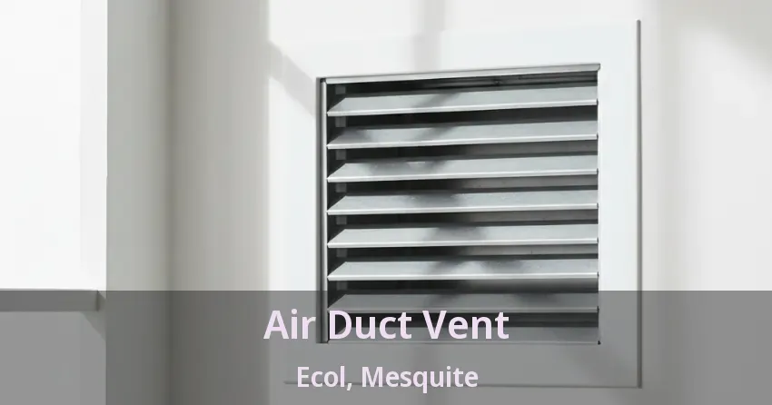 Air Duct Vent Ecol, Mesquite - TX