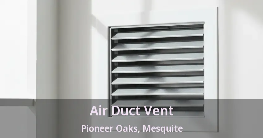 Air Duct Vent Pioneer Oaks, Mesquite - TX