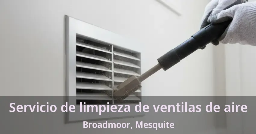 Servicio de limpieza de ventilas de aire Broadmoor, Mesquite - TX Servicio de limpieza de ventilas de aire Broadmoor, Mesquite - TX