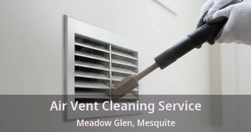 Air Vent Cleaning Service Meadow Glen, Mesquite - TX