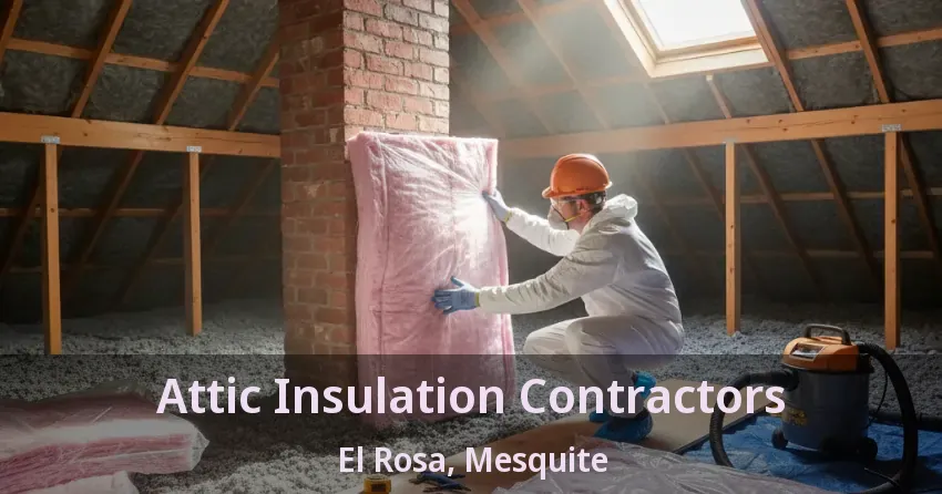 Attic Insulation Contractors El Rosa, Mesquite - TX
