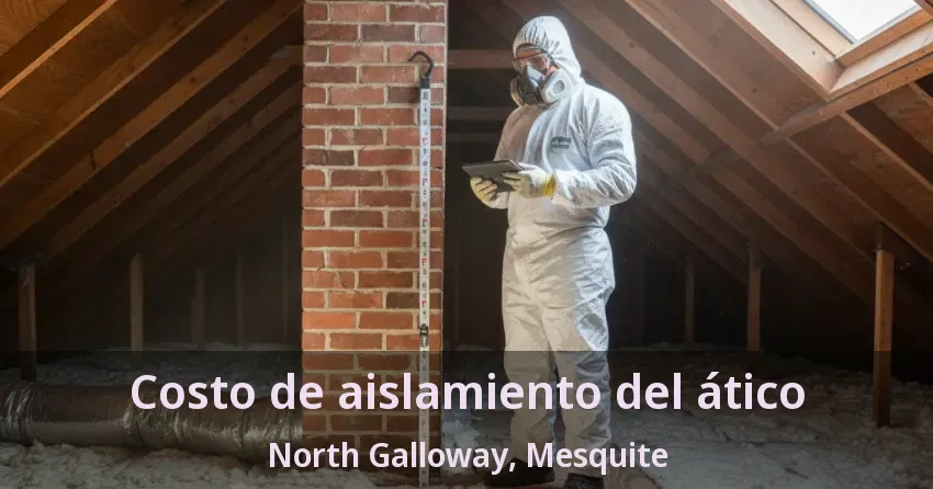 Costo de aislamiento del ático North Galloway, Mesquite - TX Costo de aislamiento del ático North Galloway, Mesquite - TX