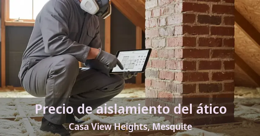 Precio de aislamiento del ático Casa View Heights, Mesquite - TX