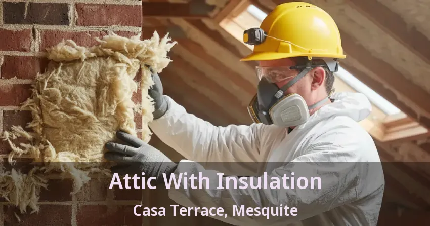 Attic With Insulation Casa Terrace, Mesquite - TX Attic With Insulation Casa Terrace, Mesquite - TX