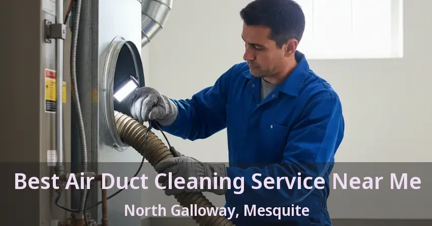 Best Air Duct Cleaning Service Near Me North Galloway, Mesquite - TX