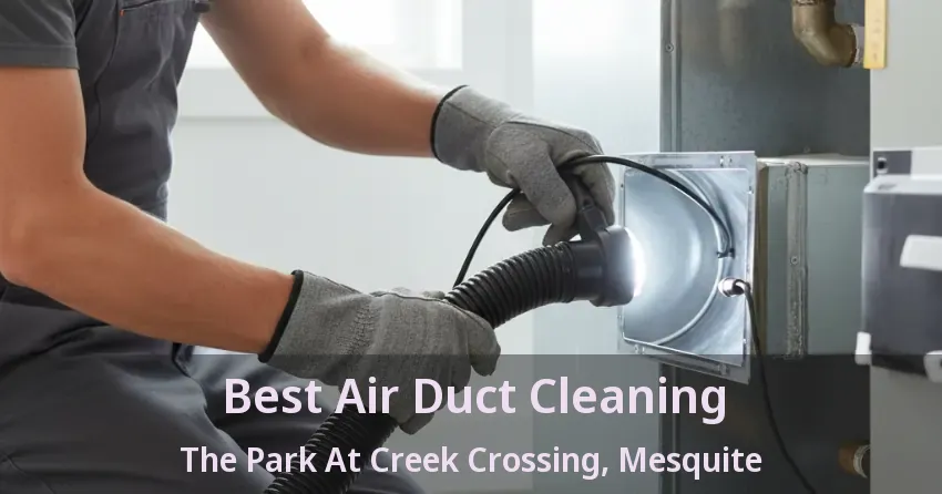 Best Air Duct Cleaning The Park At Creek Crossing, Mesquite - TX