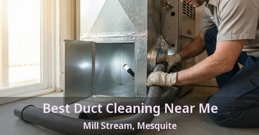 Best Duct Cleaning Near Me Mill Stream, Mesquite - TX