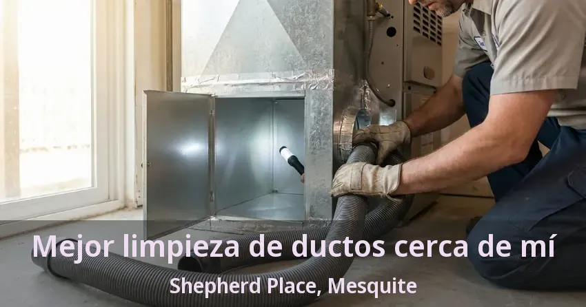Mejor limpieza de ductos cerca de mí Shepherd Place, Mesquite - TX