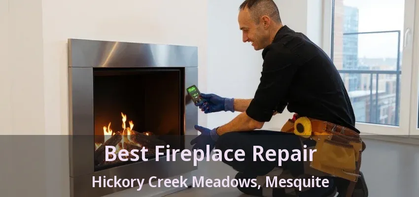 Best Fireplace Repair Hickory Creek Meadows, Mesquite - TX