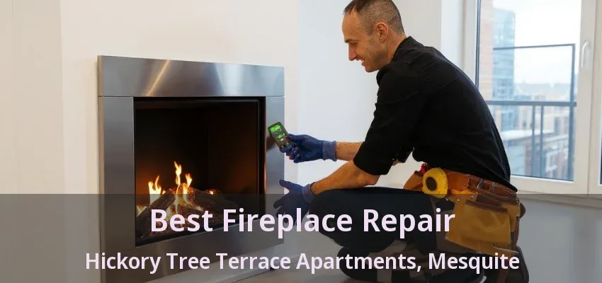 Best Fireplace Repair Hickory Tree Terrace Apartments, Mesquite - TX