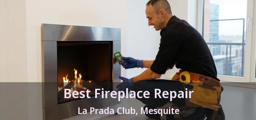 Best Fireplace Repair La Prada Club, Mesquite - TX