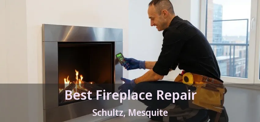 Best Fireplace Repair Schultz, Mesquite - TX