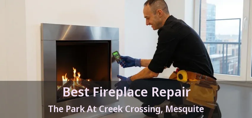 Best Fireplace Repair The Park At Creek Crossing, Mesquite - TX