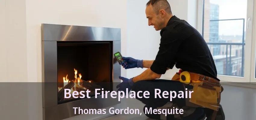 Best Fireplace Repair Thomas Gordon, Mesquite - TX