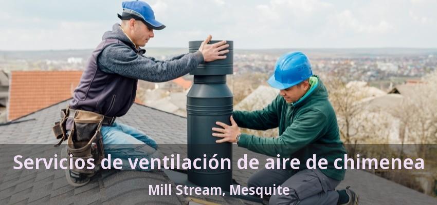 Servicios de ventilación de aire de chimenea Mill Stream, Mesquite - TX Servicios de ventilación de aire de chimenea Mill Stream, Mesquite - TX