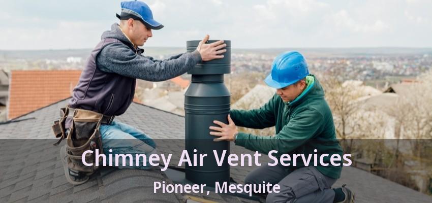 Chimney Air Vent Services Pioneer, Mesquite - TX