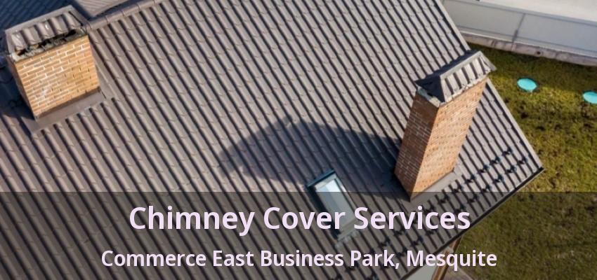 Chimney Cover Services Commerce East Business Park, Mesquite - TX