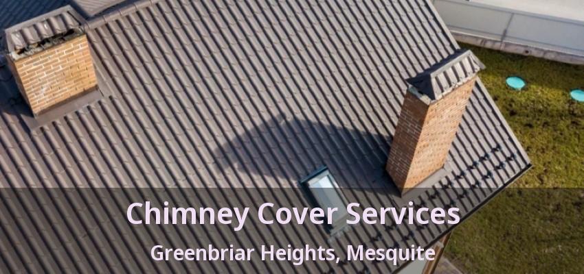 Chimney Cover Services Greenbriar Heights, Mesquite - TX