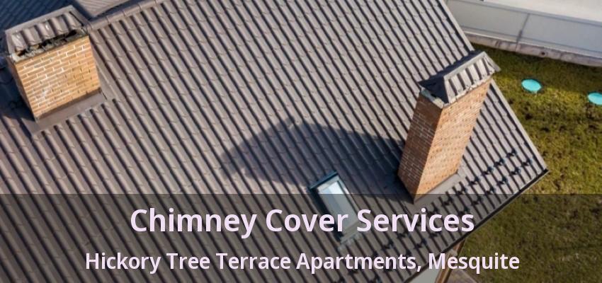 Chimney Cover Services Hickory Tree Terrace Apartments, Mesquite - TX