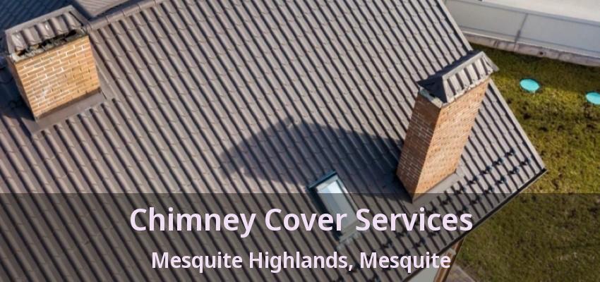 Chimney Cover Services Mesquite Highlands, Mesquite - TX