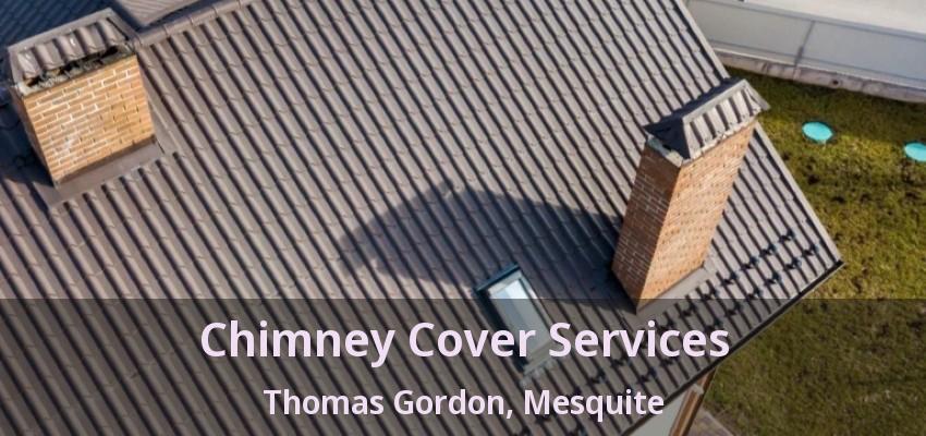 Chimney Cover Services Thomas Gordon, Mesquite - TX