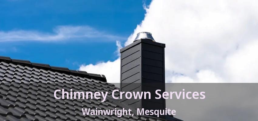 Chimney Crown Services Wainwright, Mesquite - TX