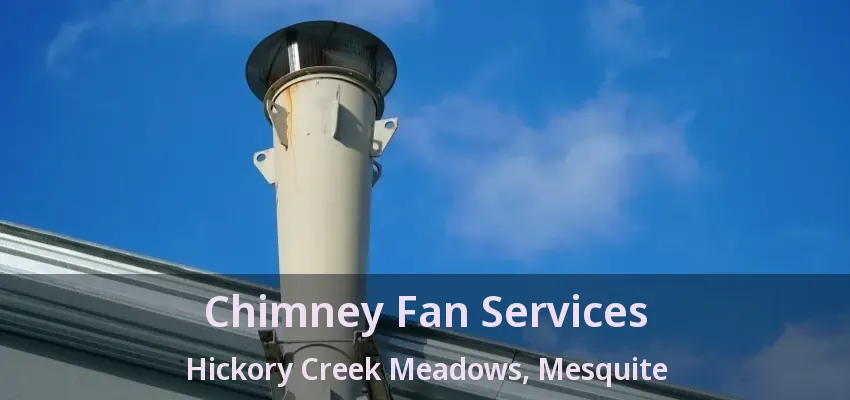 Chimney Fan Services Hickory Creek Meadows, Mesquite - TX