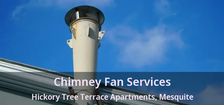 Chimney Fan Services Hickory Tree Terrace Apartments, Mesquite - TX