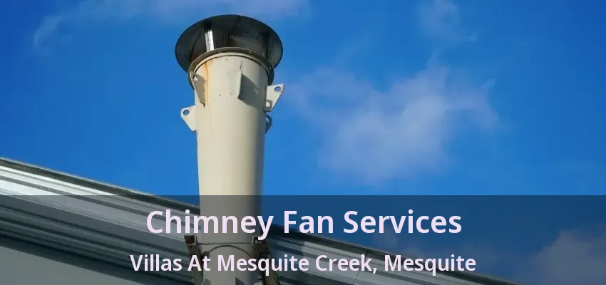 Chimney Fan Services Villas At Mesquite Creek, Mesquite - TX