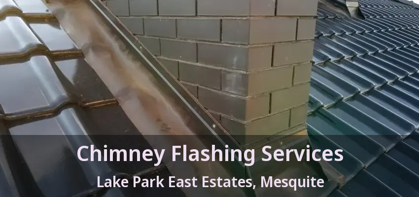 Chimney Flashing Services Lake Park East Estates, Mesquite - TX