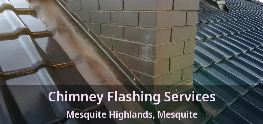Chimney Flashing Services Mesquite Highlands, Mesquite - TX