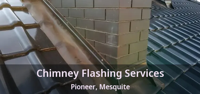 Chimney Flashing Services Pioneer, Mesquite - TX
