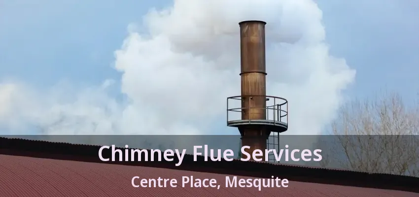Chimney Flue Services Centre Place, Mesquite - TX